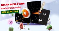 Tránh \"cô rô na\" ở nhà, mua bếp Chefs online nhận ưu đãi thả ga