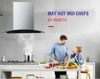 Máy hút mùi Chefs EH R506E7G : đúng chất \"ngon, bổ, rẻ\"