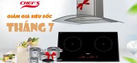 Khuyến mãi bếp từ Chefs siêu hot trong tháng 7