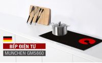 Tại sao Munchen GM 5860 là chiếc bếp điện từ hỗn hợp ngon nhất hiện nay