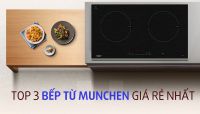 Top 3 chiếc bếp từ Munchen giá rẻ nhất hiện nay