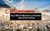 Top 3 mẫu bếp từ Munchen nên mua nhất hiện nay